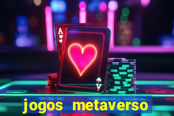 jogos metaverso para ganhar dinheiro